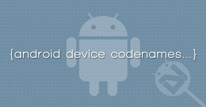 Noms de code des appareils Android