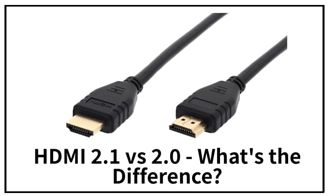 HDMI 2.0 vs. 2.1: どちらを選ぶべきか?