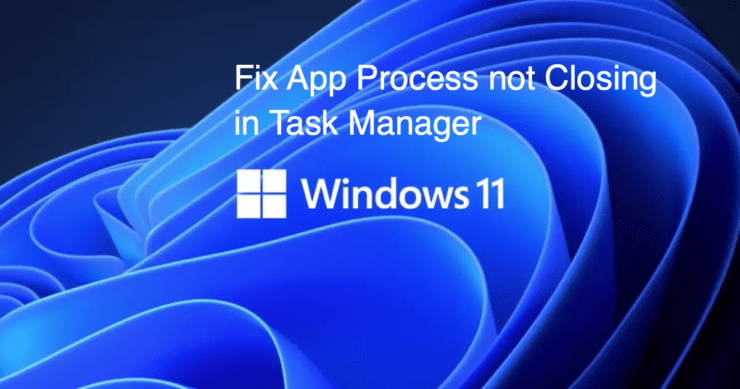 Résoudre le problème de l'application qui ne se ferme pas dans le Gestionnaire des tâches Windows 11