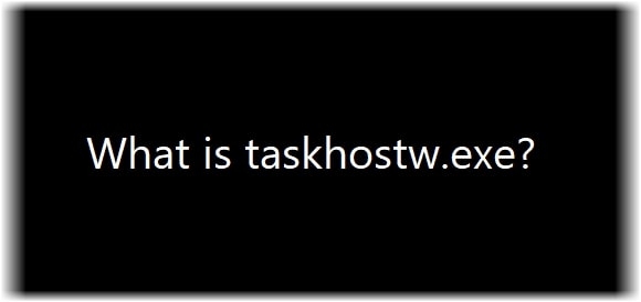 Windows 10のTaskhostw.Exeとは何ですか？安全ですか？